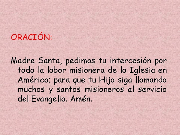 ORACIÓN: Madre Santa, pedimos tu intercesión por toda la labor misionera de la Iglesia ORACIÓN: Madre Santa, pedimos tu intercesión por toda la labor misionera de la Iglesia