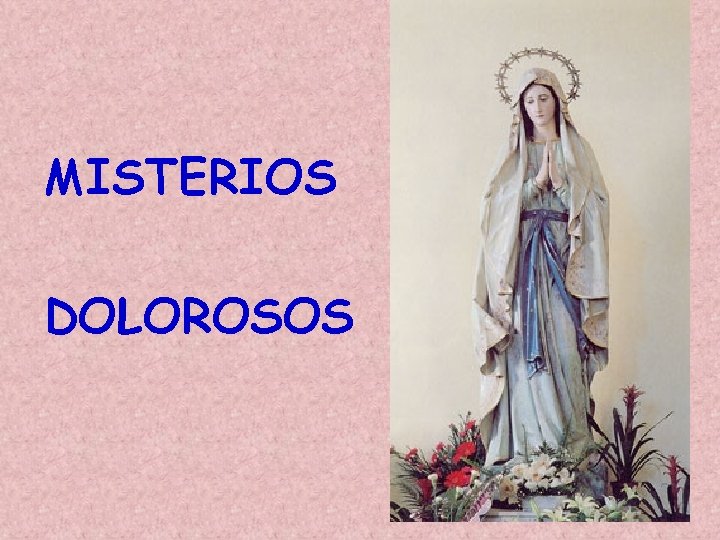MISTERIOS DOLOROSOS MISTERIOS DOLOROSOS