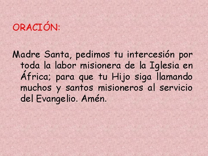 ORACIÓN: Madre Santa, pedimos tu intercesión por toda la labor misionera de la Iglesia ORACIÓN: Madre Santa, pedimos tu intercesión por toda la labor misionera de la Iglesia