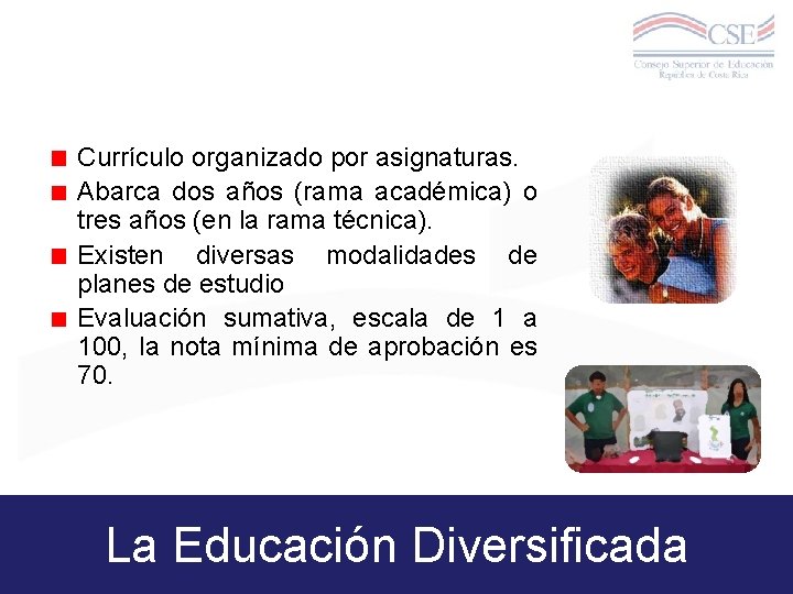 Currículo organizado por asignaturas. Abarca dos años (rama académica) o tres años (en la