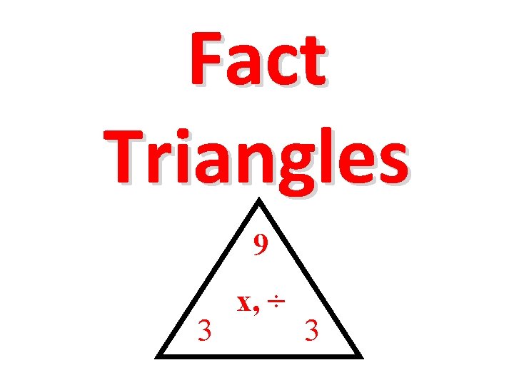 Fact Triangles 9 3 x 3 What are