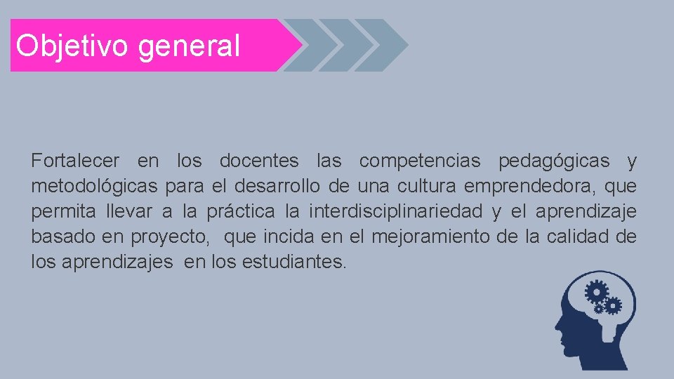 Objetivo general Fortalecer en los docentes las competencias pedagógicas y metodológicas para el desarrollo