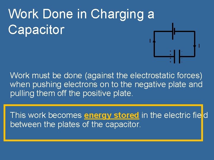 Work Done in Charging a Capacitor I I + + - Work must be