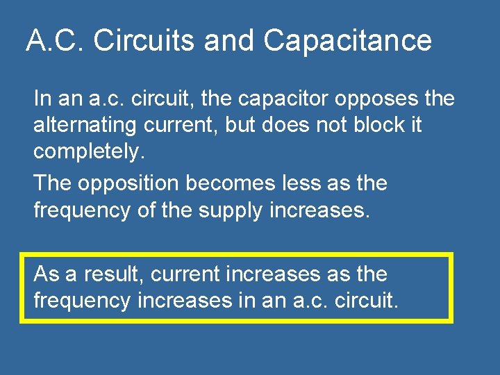 A. C. Circuits and Capacitance In an a. c. circuit, the capacitor opposes the