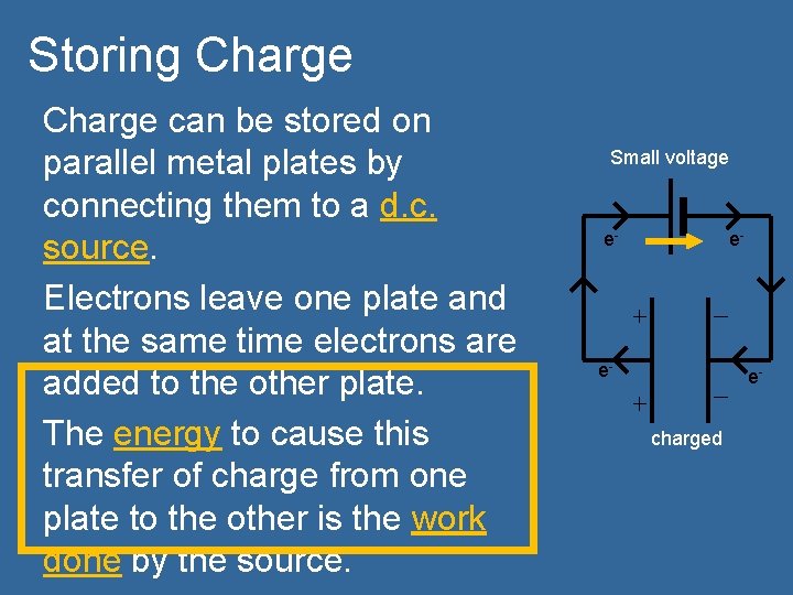 Storing Charge can be stored on parallel metal plates by connecting them to a