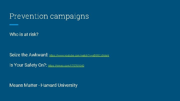 Prevention campaigns Who is at risk? Seize the Awkward: https: //www. youtube. com/watch? v=g.