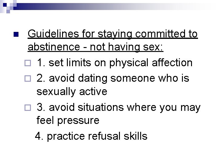 n Guidelines for staying committed to abstinence - not having sex: ¨ 1. set