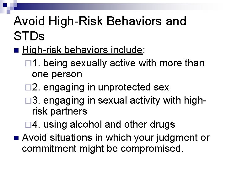 Avoid High-Risk Behaviors and STDs High-risk behaviors include: ¨ 1. being sexually active with