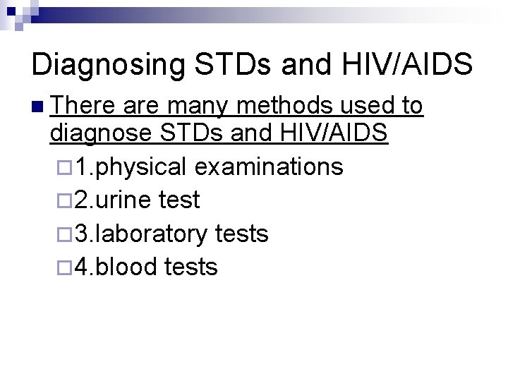 Diagnosing STDs and HIV/AIDS n There are many methods used to diagnose STDs and
