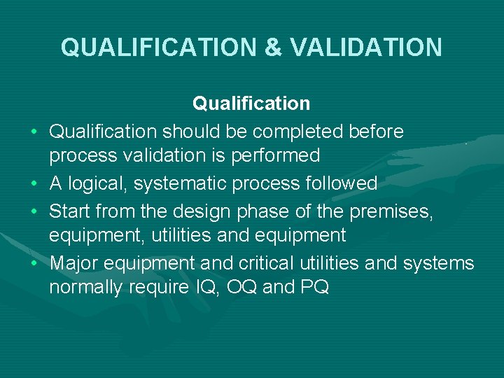 QUALIFICATION & VALIDATION • • Qualification should be completed before process validation is performed