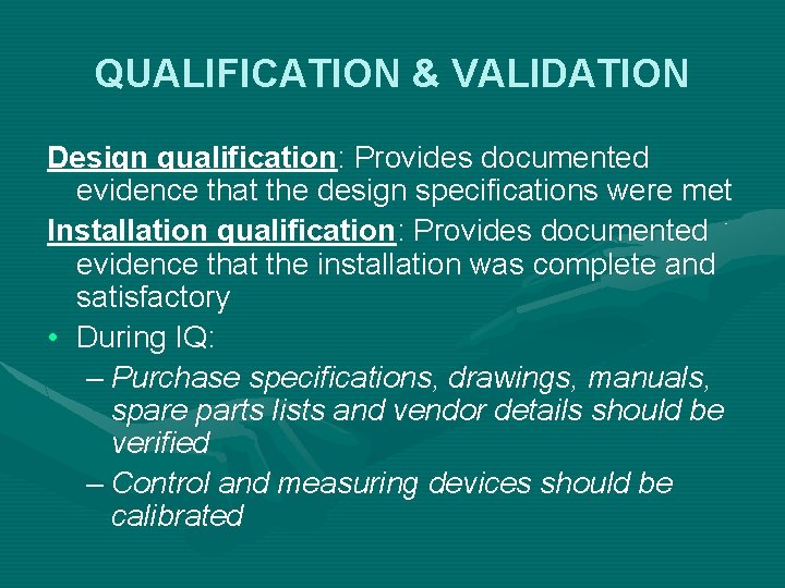 QUALIFICATION & VALIDATION Design qualification: Provides documented evidence that the design specifications were met