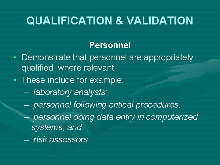 QUALIFICATION & VALIDATION Personnel • Demonstrate that personnel are appropriately qualified, where relevant •