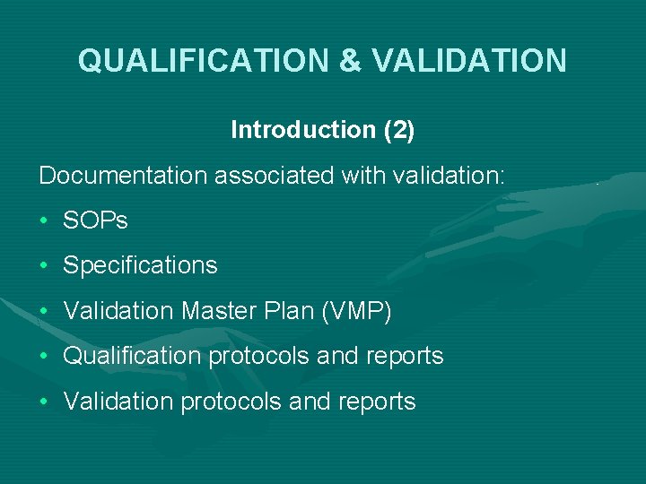 QUALIFICATION & VALIDATION Introduction (2) Documentation associated with validation: • SOPs • Specifications •
