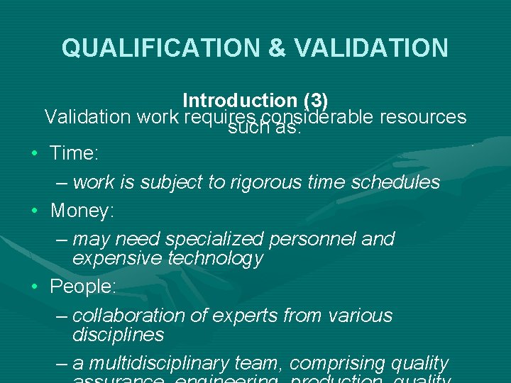 QUALIFICATION & VALIDATION Introduction (3) Validation work requires resources suchconsiderable as: • Time: –
