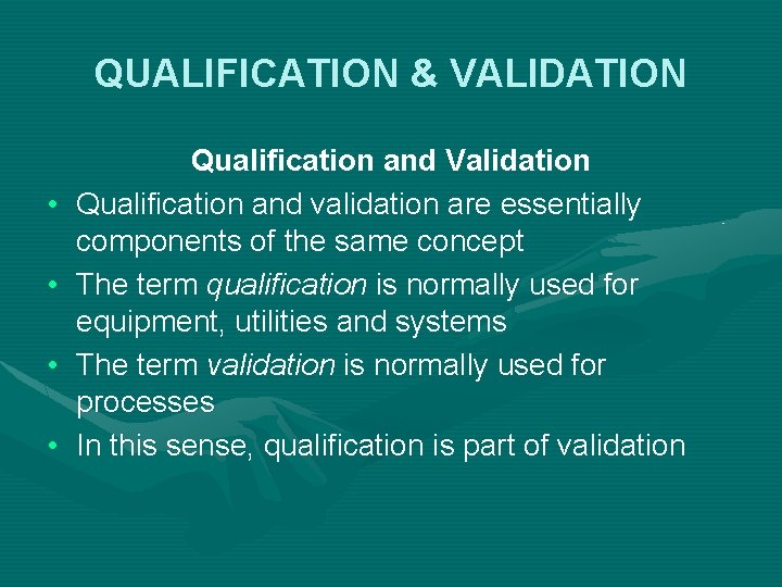 QUALIFICATION & VALIDATION • • Qualification and Validation Qualification and validation are essentially components