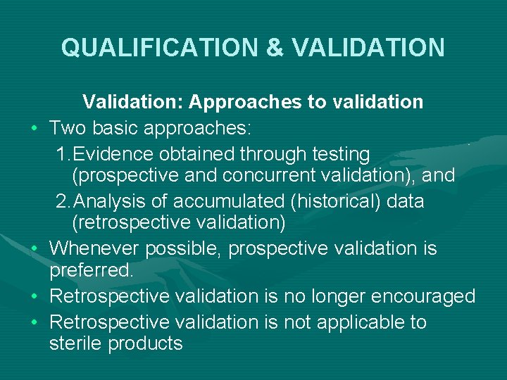 QUALIFICATION & VALIDATION • • Validation: Approaches to validation Two basic approaches: 1. Evidence