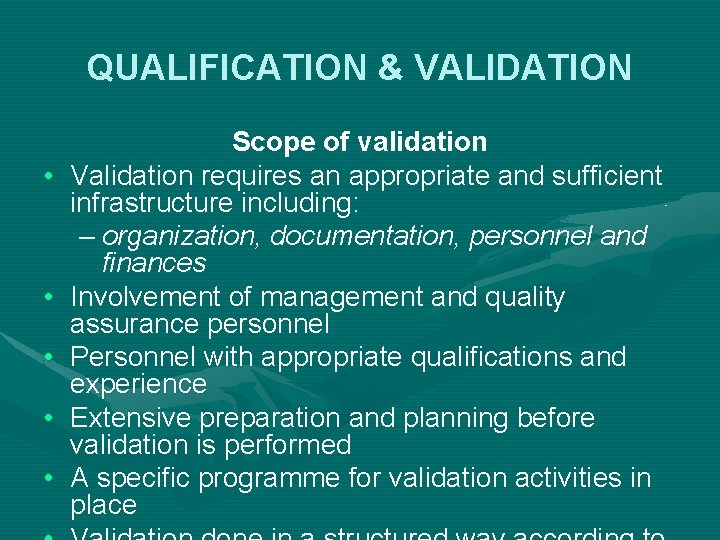 QUALIFICATION & VALIDATION • • • Scope of validation Validation requires an appropriate and