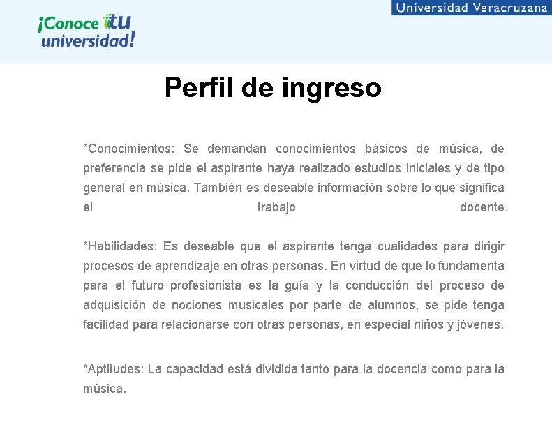 Perfil de ingreso *Conocimientos: Se demandan conocimientos básicos de música, de preferencia se pide