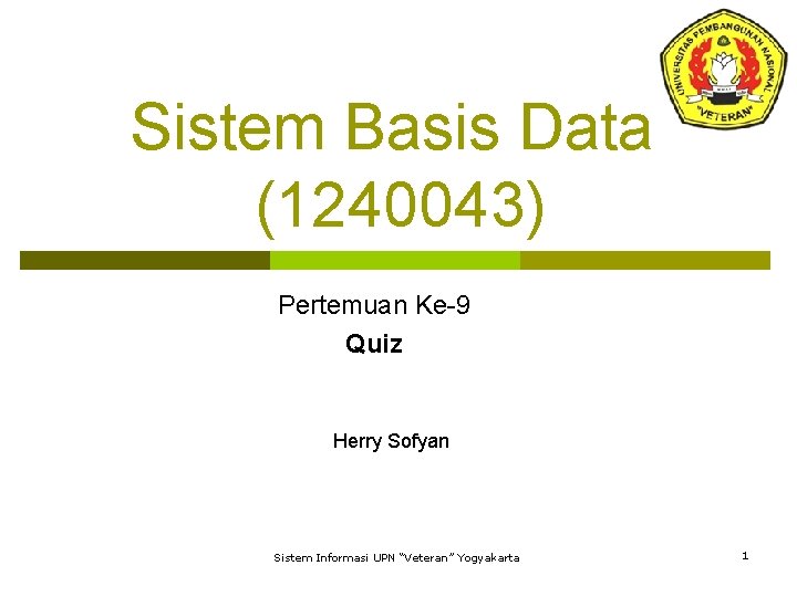 Sistem Basis Data (1240043) Pertemuan Ke-9 Quiz Herry Sofyan Sistem Informasi UPN “Veteran” Yogyakarta