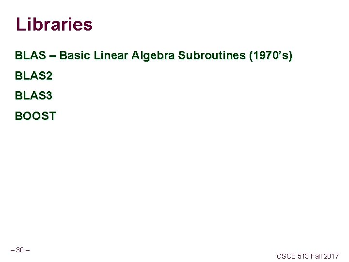 Libraries BLAS – Basic Linear Algebra Subroutines (1970’s) BLAS 2 BLAS 3 BOOST –