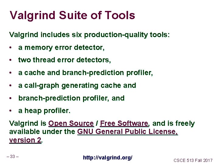 Valgrind Suite of Tools Valgrind includes six production-quality tools: • a memory error detector,