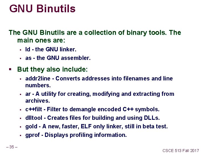 GNU Binutils The GNU Binutils are a collection of binary tools. The main ones