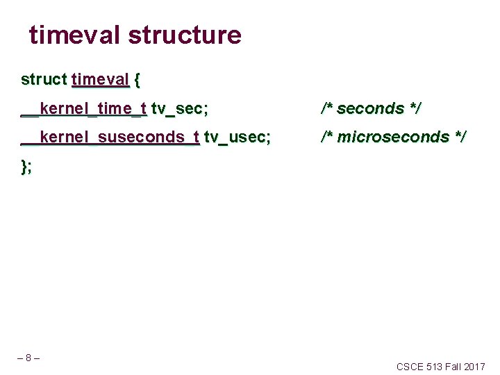 timeval structure struct timeval { __kernel_time_t tv_sec; /* seconds */ __kernel_suseconds_t tv_usec; /* microseconds