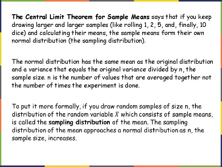 The Central Limit Theorem for Sample Means says that if you keep drawing larger
