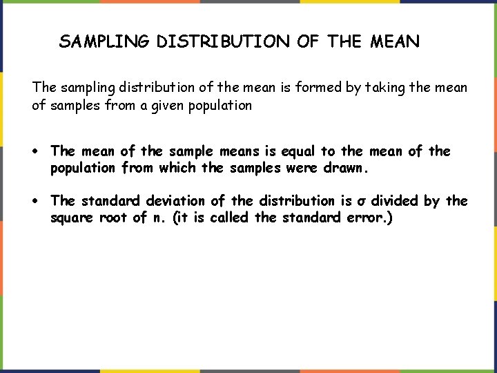 SAMPLING DISTRIBUTION OF THE MEAN The sampling distribution of the mean is formed by
