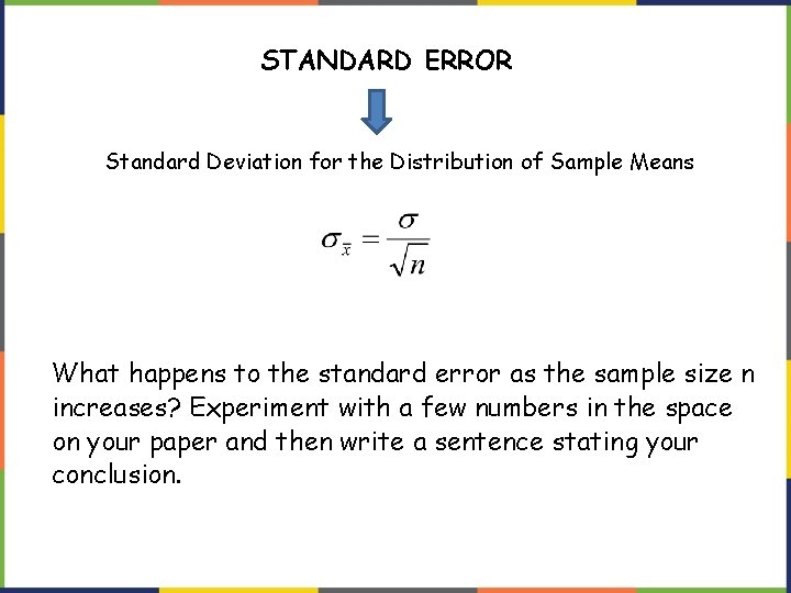 STANDARD ERROR Standard Deviation for the Distribution of Sample Means What happens to the