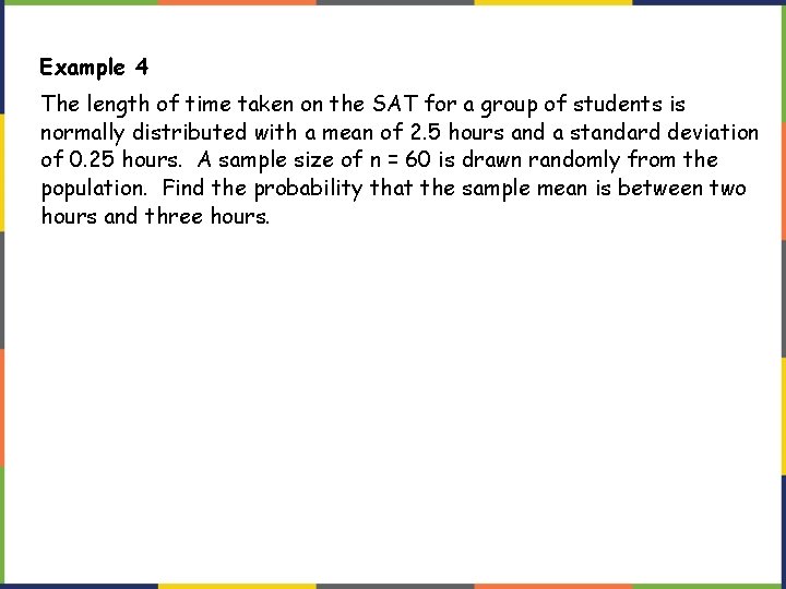 Example 4 The length of time taken on the SAT for a group of