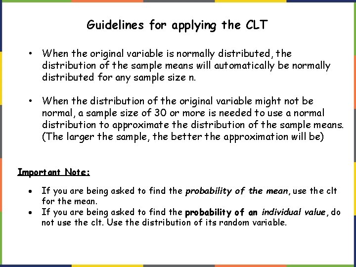 Guidelines for applying the CLT • When the original variable is normally distributed, the