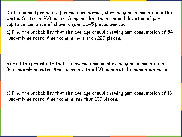 3. ) The annual per capita (average person) chewing gum consumption in the United