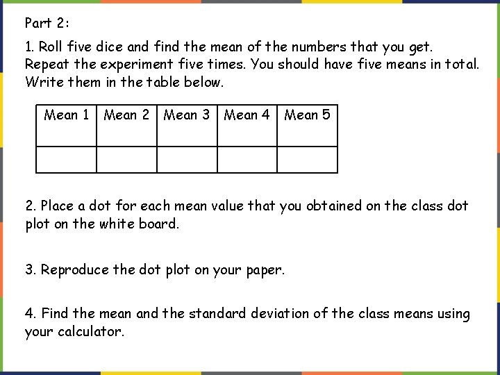 Part 2: 1. Roll five dice and find the mean of the numbers that