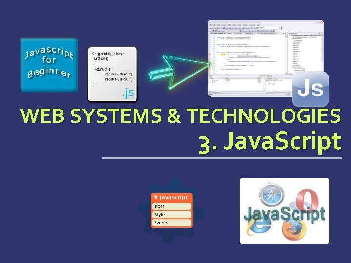 WEB SYSTEMS & TECHNOLOGIES 3. Java. Script 