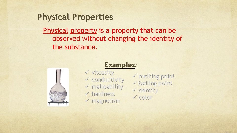 Physical Properties Physical property is a property that can be observed without changing the