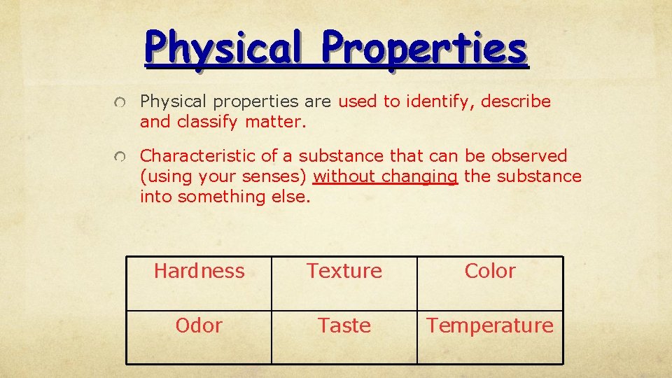 Physical Properties Physical properties are used to identify, describe and classify matter. Characteristic of