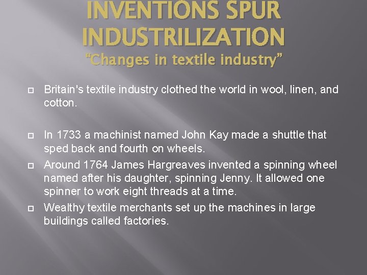 INVENTIONS SPUR INDUSTRILIZATION “Changes in textile industry” Britain's textile industry clothed the world in