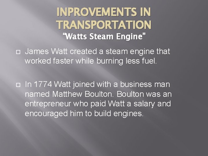 INPROVEMENTS IN TRANSPORTATION “Watts Steam Engine” James Watt created a steam engine that worked