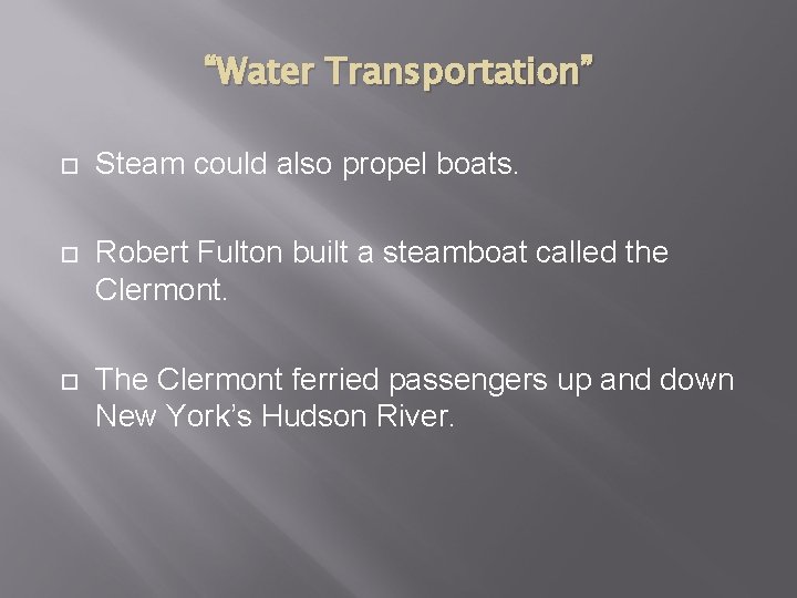 “Water Transportation” Steam could also propel boats. Robert Fulton built a steamboat called the