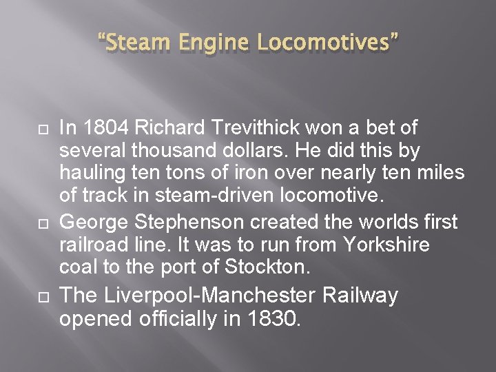 “Steam Engine Locomotives” In 1804 Richard Trevithick won a bet of several thousand dollars.