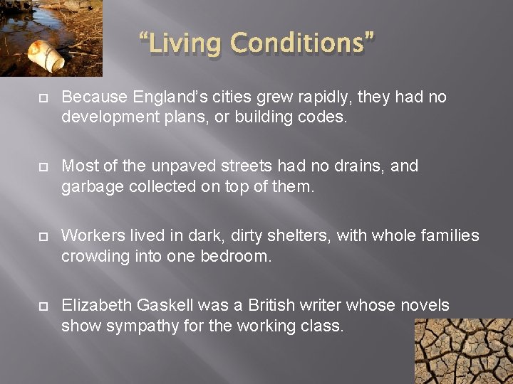 “Living Conditions” Because England’s cities grew rapidly, they had no development plans, or building