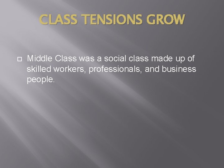 CLASS TENSIONS GROW Middle Class was a social class made up of skilled workers,