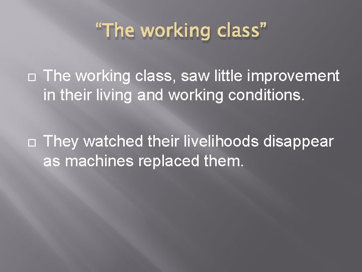 “The working class” The working class, saw little improvement in their living and working
