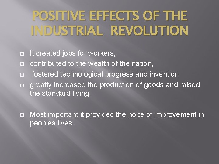 POSITIVE EFFECTS OF THE INDUSTRIAL REVOLUTION It created jobs for workers, contributed to the