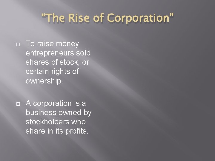 “The Rise of Corporation” To raise money entrepreneurs sold shares of stock, or certain