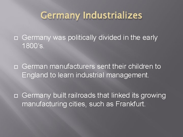 Germany Industrializes Germany was politically divided in the early 1800’s. German manufacturers sent their