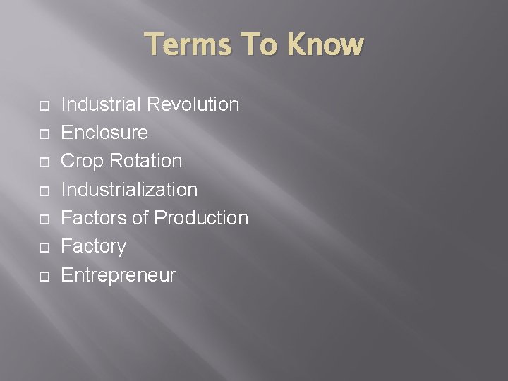 Terms To Know Industrial Revolution Enclosure Crop Rotation Industrialization Factors of Production Factory Entrepreneur