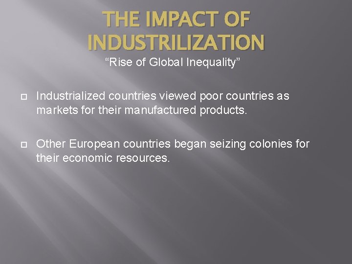 THE IMPACT OF INDUSTRILIZATION “Rise of Global Inequality” Industrialized countries viewed poor countries as