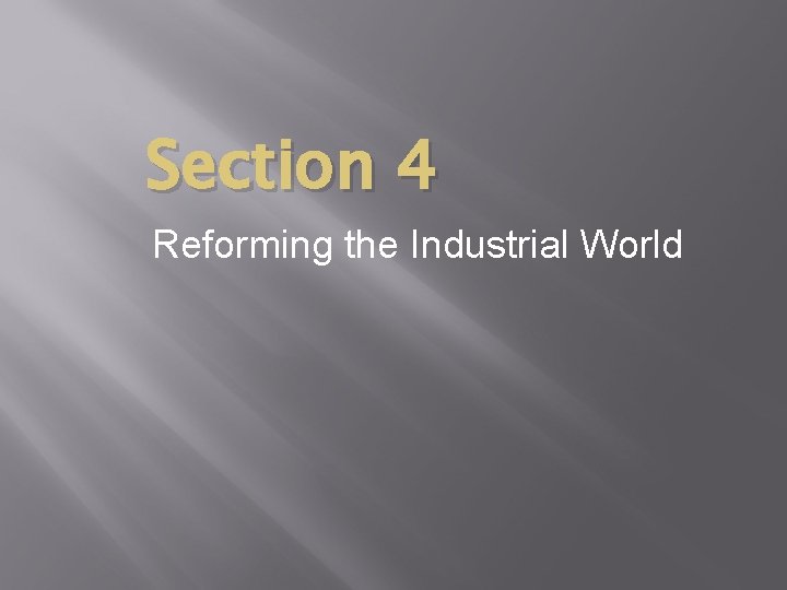 Section 4 Reforming the Industrial World 